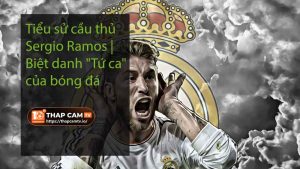 Tiểu sử cầu thủ Sergio Ramos Biệt danh Tứ ca của bóng đá