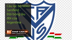 Câu lạc bộ Vélez Sarsfield - Đội bóng lâu đời của Argentina