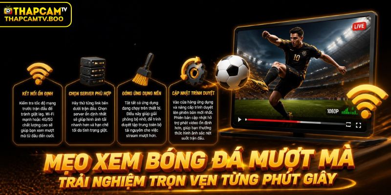Bí kíp xem bóng đá mượt hơn trên THAPCAMTV
