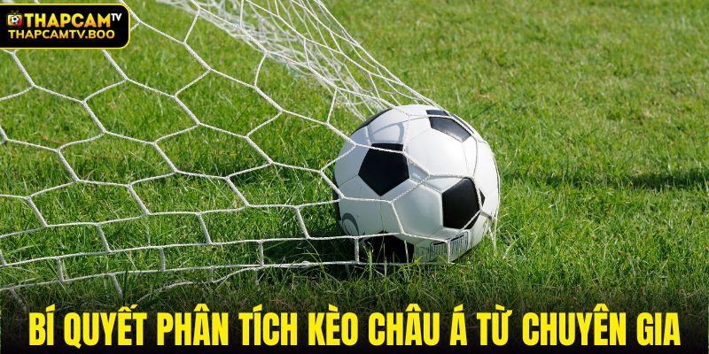 Bí quyết phân tích kèo Châu Á từ chuyên gia