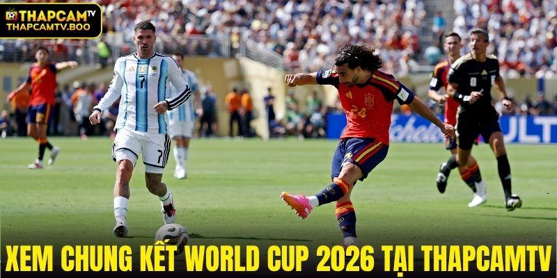 Hướng dẫn xem chung kết World Cup 2026 trên ThapcamTV