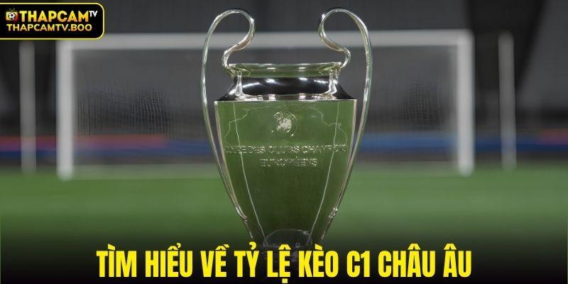 Tìm hiểu về tỷ lệ kèo C1 Châu Âu